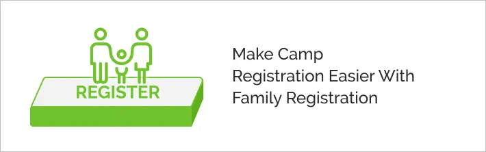 Family registration features make camp registration easier. 
