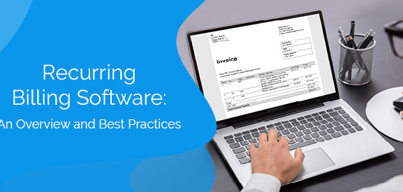Recurring Billing Software: An Overview and Best Practices