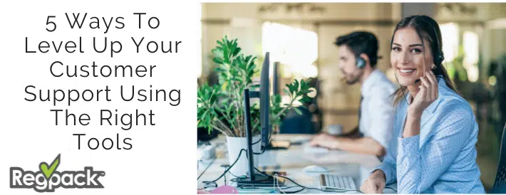 5 Ways To Level Up Your Customer Support Using The Right Tools