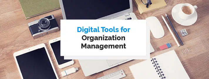 3 Digital Tools You Need To Manage Your Organization