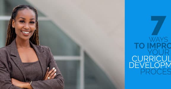 Learn how to improve your curriculum development process with these 7 tips.