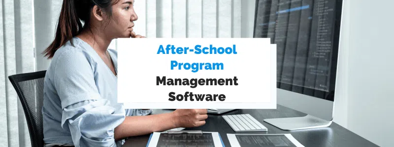 5 Benefits of Using After-School Program Management Software