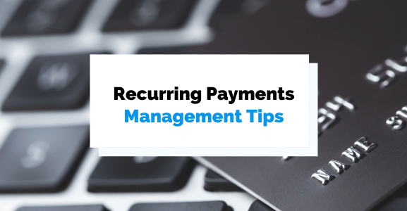 6 Tips to Help You Manage Recurring Payments