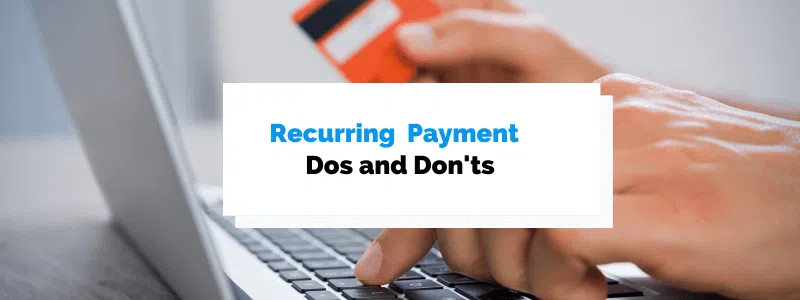 The dos and don'ts of recurring payments