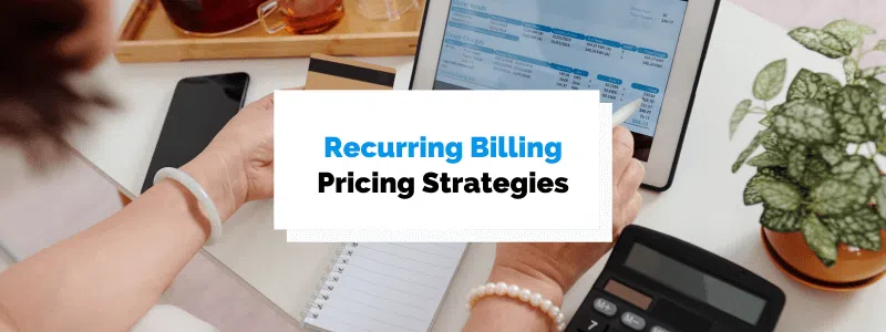 5 Recurring Billing Pricing Strategies to Follow