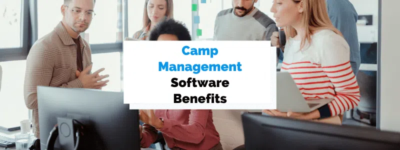 Key Benefits of Using Camp Management Software