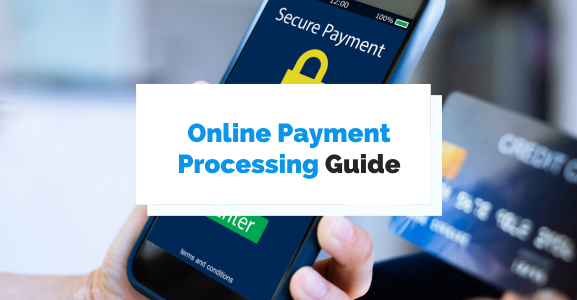 The Full Guide to Online Payment Processing