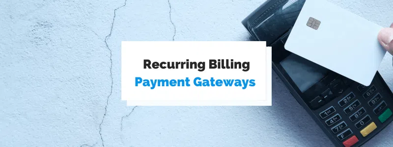 Top 10 Payment Gateways for Recurring Billing